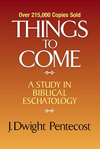 Book Cover Things to Come: A Study in Biblical Eschatology