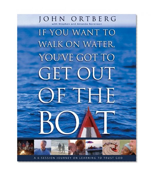 If You Want to Walk on Water, You've Got to Get Out of the Boat Curriculum Kit: A 6-Session Journey on Learning to Trust God