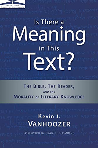 Book Cover Is There a Meaning in This Text?: The Bible, the Reader, and the Morality of Literary Knowledge (Landmarks in Christian Scholarship)