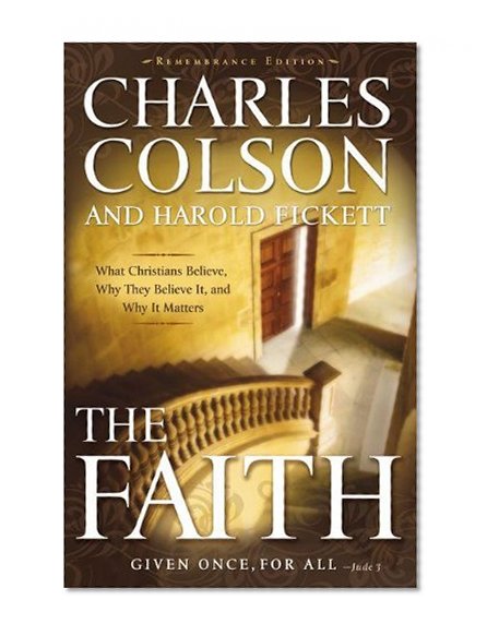 The Faith: What Christians Believe, Why They Believe It, and Why It Matters
