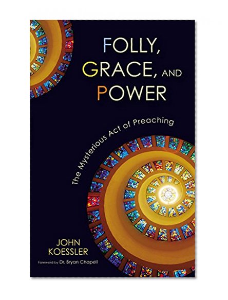Book Cover Folly, Grace, and Power: The Mysterious Act of Preaching