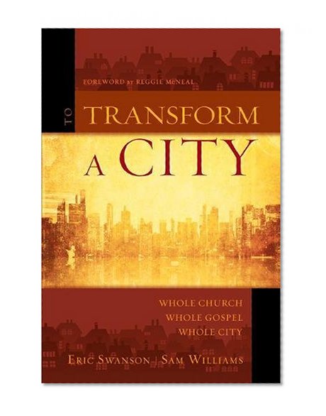 To Transform a City: Whole Church, Whole Gospel, Whole City