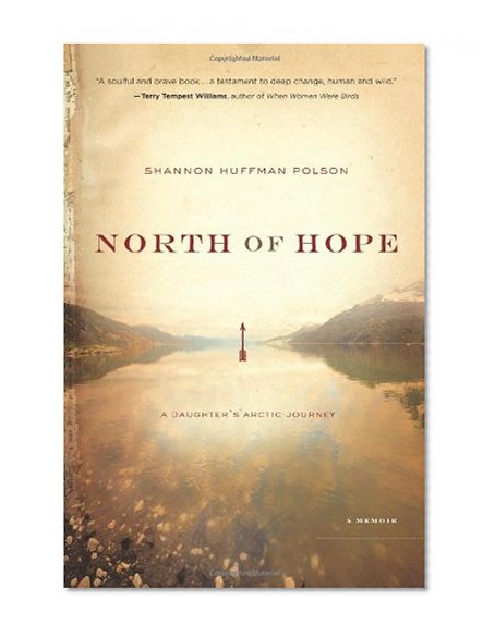 North of Hope: A Daughter's Arctic Journey