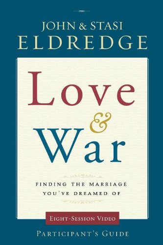 Book Cover Love and War Participant's Guide: Finding the Marriage You've Dreamed Of