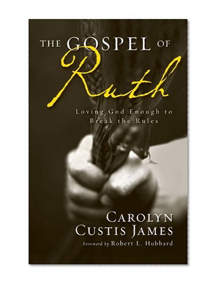 Book Cover The Gospel of Ruth: Loving God Enough to Break the Rules