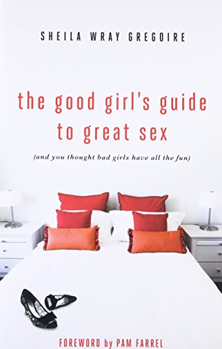 Book Cover The Good Girl's Guide to Great Sex: (And You Thought Bad Girls Have All the Fun)