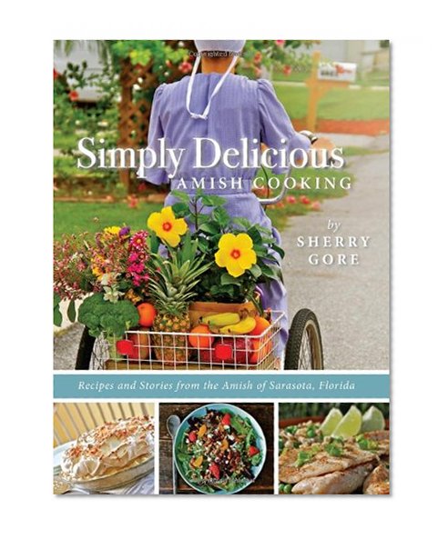 Book Cover Simply Delicious Amish Cooking: Recipes and stories from the Amish of Sarasota, Florida (The Pinecraft Collection)