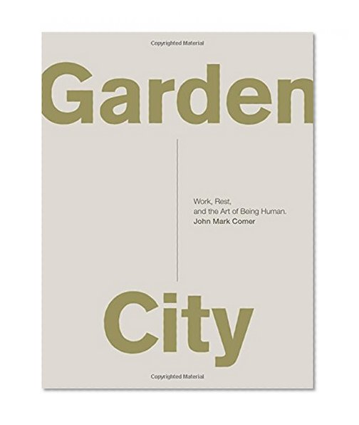 Book Cover Garden City: Work, Rest, and the Art of Being Human.