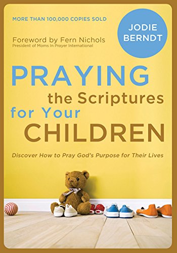 Book Cover Praying the Scriptures for Your Children: Discover How to Pray God's Purpose for Their Lives