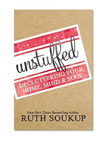 Book Cover Unstuffed: Decluttering Your Home, Mind, and   Soul