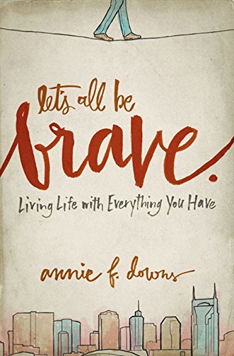 Book Cover Let's All Be Brave: Living Life with Everything You Have