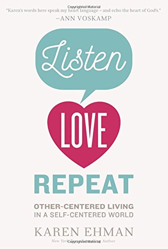 Book Cover Listen, Love, Repeat: Other-Centered Living in a Self-Centered World