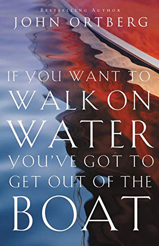 Book Cover If You Want to Walk on Water, You've Got to Get Out of the Boat