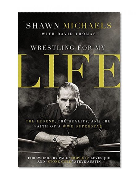 Wrestling for My Life: The Legend, the Reality, and the Faith of a WWE Superstar
