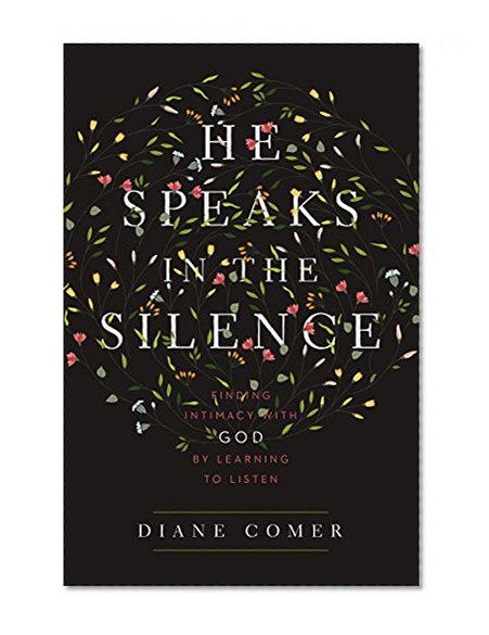 Book Cover He Speaks in the Silence: Finding Intimacy with God by Learning to Listen