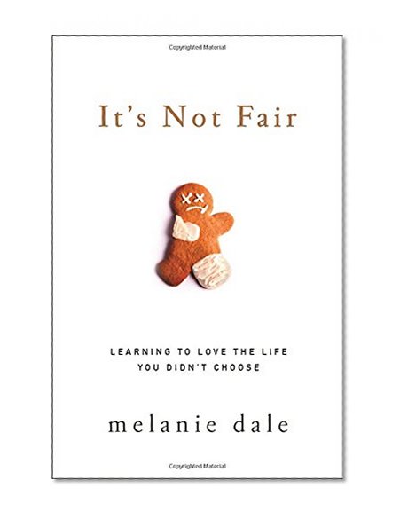 It's Not Fair: Learning to Love the Life You Didn't Choose