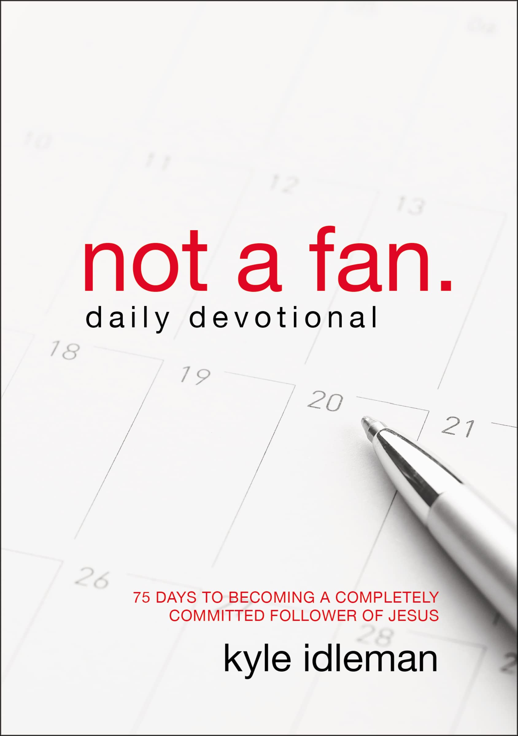 Book Cover Not a Fan Daily Devotional: 75 Days to Becoming a Completely Committed Follower of Jesus