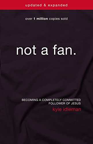Book Cover Not a Fan Updated and Expanded: Becoming a Completely Committed Follower of Jesus