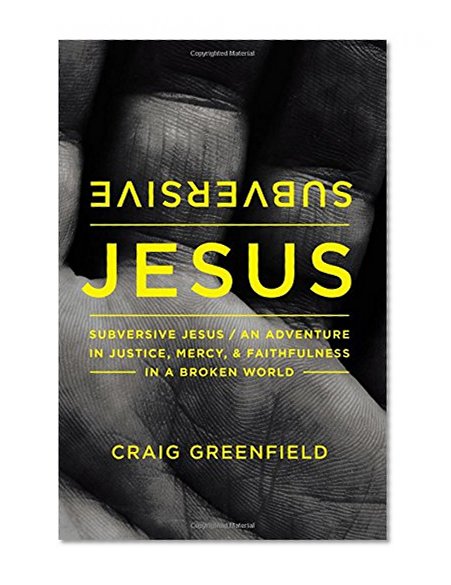 Subversive Jesus: An Adventure in Justice, Mercy, and Faithfulness in a Broken World