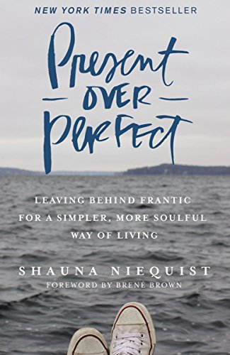 Book Cover Present Over Perfect: Leaving Behind Frantic for a Simpler, More Soulful Way of Living