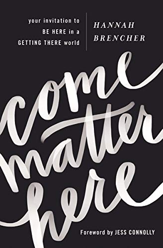Book Cover Come Matter Here: Your Invitation to Be Here in a Getting There World