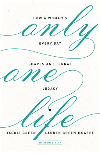 Book Cover Only One Life: How a Woman's Every Day Shapes an Eternal Legacy