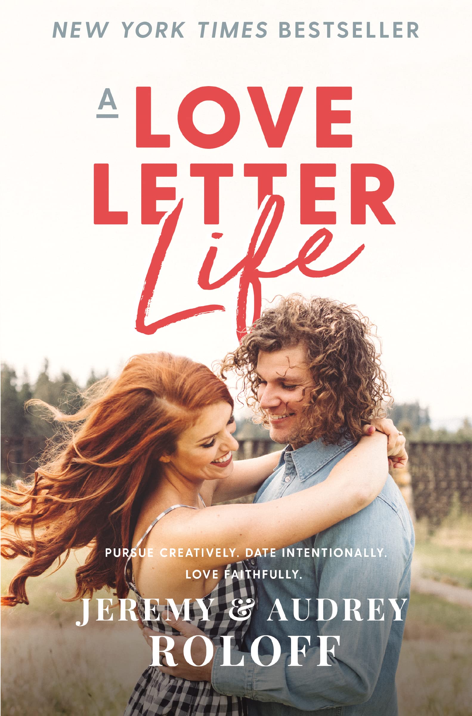 Book Cover A Love Letter Life: Pursue Creatively. Date Intentionally. Love Faithfully.