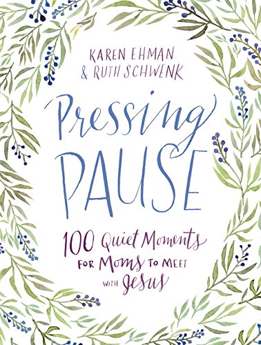 Book Cover Pressing Pause: 100 Quiet Moments for Moms to Meet with Jesus
