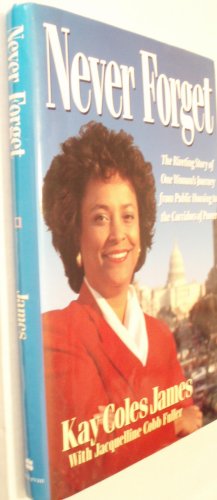 Never Forget: The Riveting Story of One Woman's Journey from Public Housing to the Corridors of Power