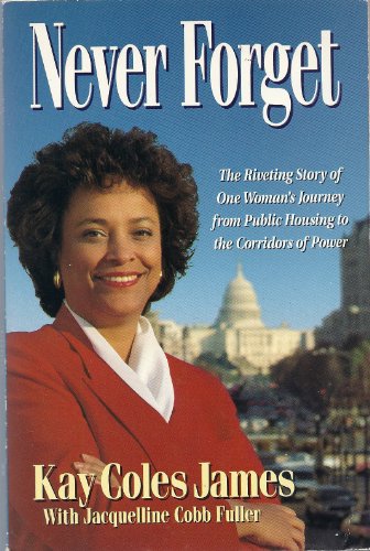 Never Forget: The Riveting Story of One Woman's Journey from Public Housing to the Corridors of Power