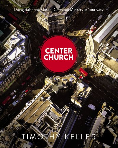 Book Cover Center Church: Doing Balanced, Gospel-Centered Ministry in Your City