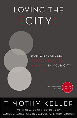 Book Cover Loving the City: Doing Balanced, Gospel-Centered Ministry in Your City (Center Church)