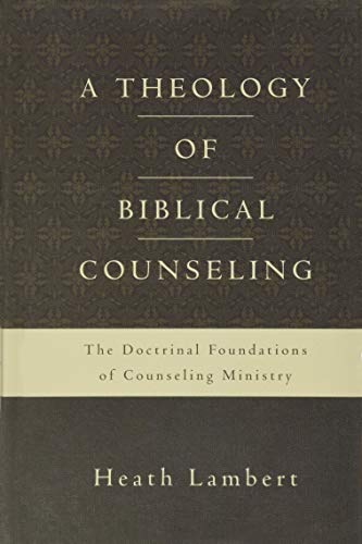 Book Cover A Theology of Biblical Counseling: The Doctrinal Foundations of Counseling Ministry