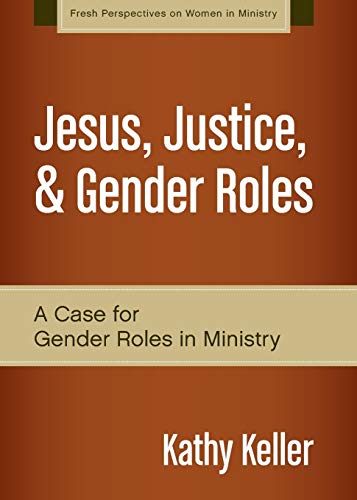 Book Cover Jesus, Justice, and Gender Roles: A Case for Gender Roles in Ministry (Fresh Perspectives on Women in Ministry)