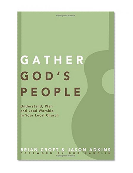 Book Cover Gather God's People: Understand, Plan, and Lead Worship in Your Local Church (Practical Shepherding Series)