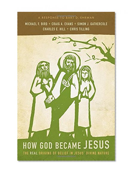 Book Cover How God Became Jesus: The Real Origins of Belief in Jesus' Divine Nature---A Response to Bart D. Ehrman