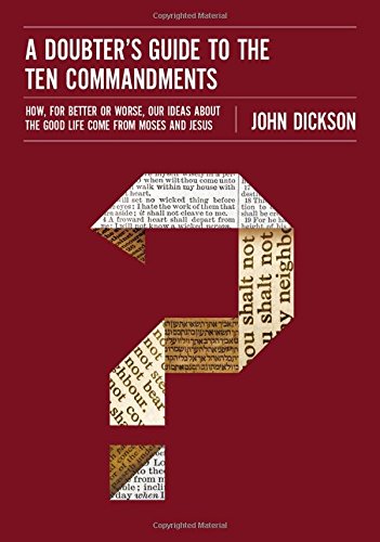 Book Cover A Doubter's Guide to the Ten Commandments: How, for Better or Worse, Our Ideas about the Good Life Come from Moses and Jesus