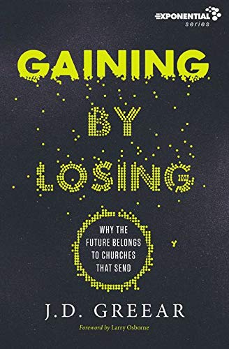 Book Cover Gaining By Losing: Why the Future Belongs to Churches that Send (Exponential Series)