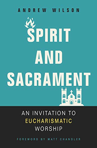 Book Cover Spirit and Sacrament: An Invitation to Eucharismatic Worship