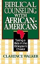 Book Cover Biblical Counseling With African-Americans: Taking a Ride in the Ethiopian's Chariot