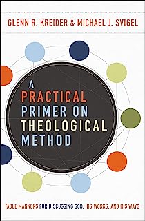 Book Cover A Practical Primer on Theological Method: Table Manners for Discussing God, His Works, and His Ways