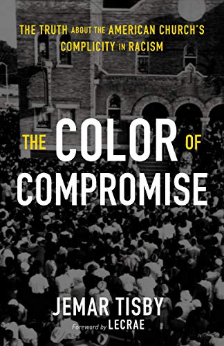 Book Cover The Color of Compromise: The Truth about the American Churchâ€™s Complicity in Racism