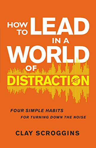 Book Cover How to Lead in a World of Distraction: Four Simple Habits for Turning Down the Noise
