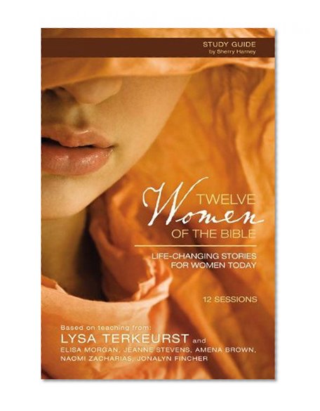 Twelve Women of the Bible Study Guide with DVD: Life-Changing Stories for Women Today