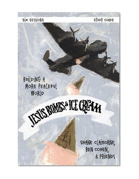 Jesus, Bombs, and Ice Cream Study Guide: Building a More Peaceful World