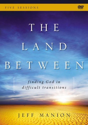 Book Cover The Land Between: A DVD Study: Finding God in Difficult Transitions