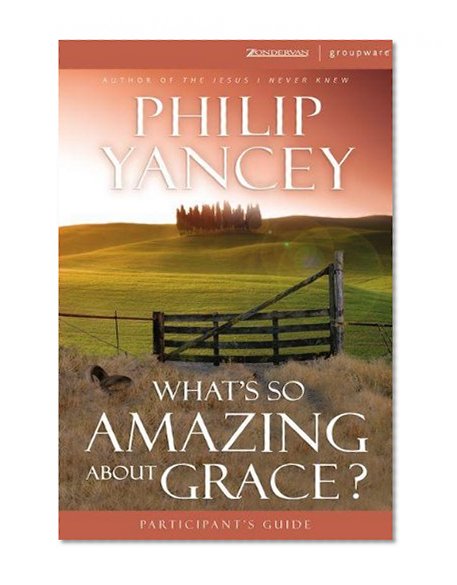 What's So Amazing About Grace Participant's Guide with DVD: A Ten Session Investigation of Grace (Zondervangroupware Small Group Edition)