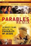 Parables Remix Study Guide: 18 Short Films Based on the Parables of Jesus