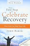 Your First Step to Celebrate Recovery: How God Can Heal Your Life