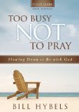 Too Busy Not to Pray Study Guide with DVD: Slowing Down to Be With God